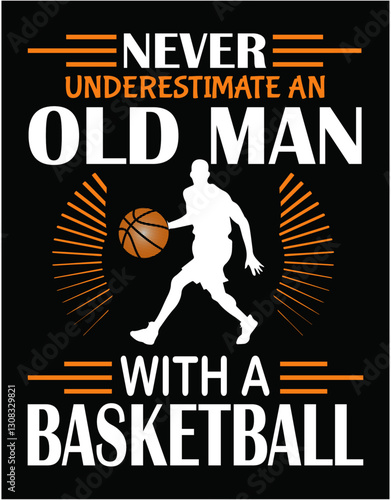 Never Underestimate An Old Man With A Basketball - printable editable vector art file.