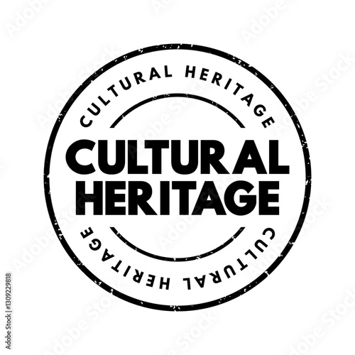 Cultural Heritage - legacy of tangible and intangible heritage assets of a group or society that is inherited from past generations, text concept stamp