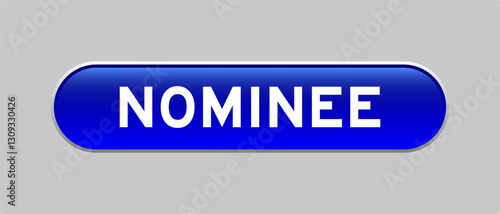 Blue color capsule shape button with word nominee on gray background