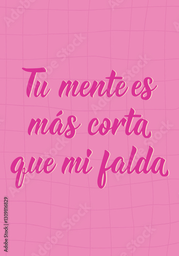 Tu mente es mas corta que mi falda. Translation from Spanish - Your mind is shorter than my skirt. Perfect design for greeting cards, posters and social media. Spanish Lettering.