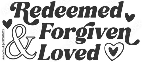 Redeemed Forgiven & Loved Christian Bible Verse Vector Graphic; T-Shirt Design; EPS Format