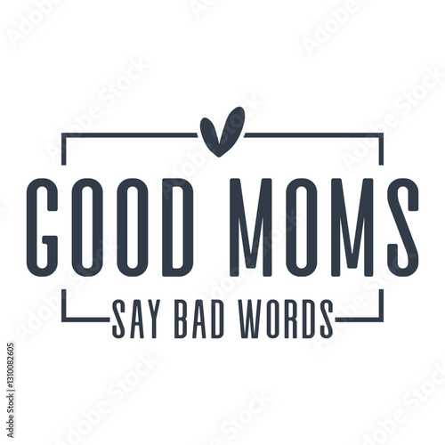 Good Moms Say Bad Words
