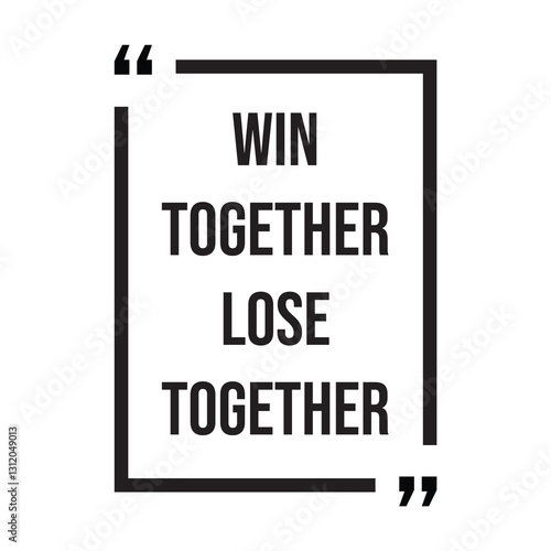 Win together lose together inspirational design quote, motivational quotes, typography illustration lettering quotes