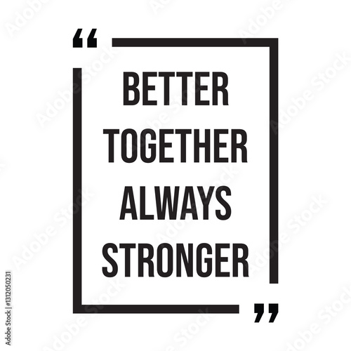 Better together always stronger inspirational design quote, motivational quotes, typography illustration lettering quotes