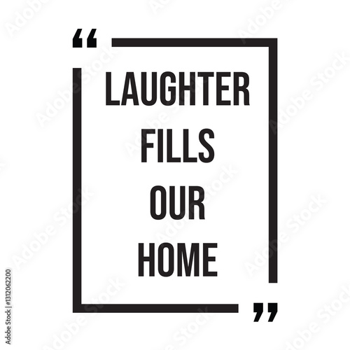 Laughter fills our home inspirational design quote, motivational quotes, typography illustration lettering quotes