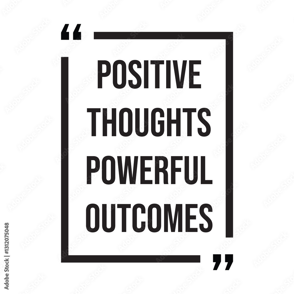 Fototapeta premium Positive thoughts powerful outcomes inspirational design quote, motivational quotes, typography illustration lettering quotes