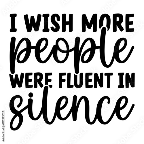 I Wish More People Were Fluent In Silence SVG