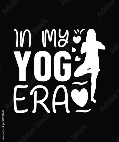 In my yoga era typography t-shirt design. yoga vector logo. yoga design. yoga women