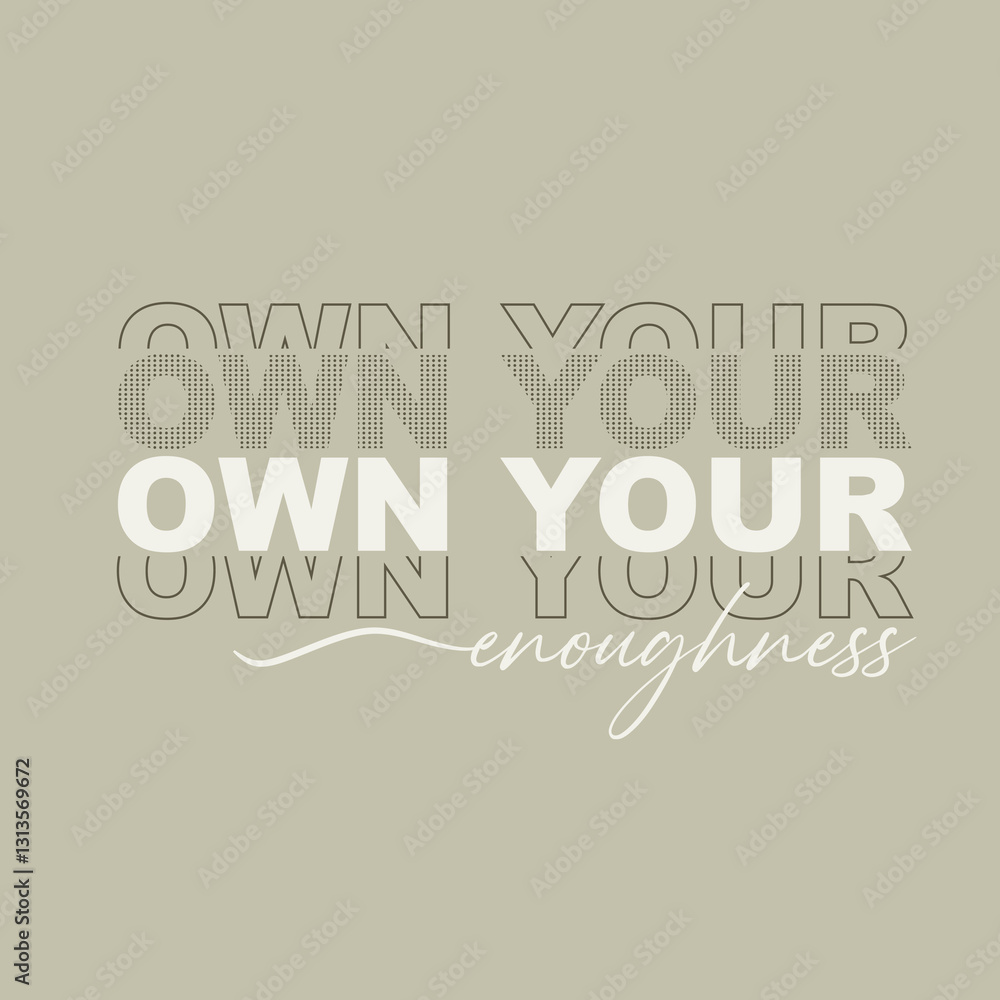 own your enoughness typography slogan for t shirt printing, tee graphic design. own your enoughness typography slogan for t shirt printing, tee graphic design.