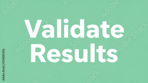 Validate Results. A Illustration with white text isolated on light green background.