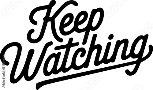 Keep Watching.