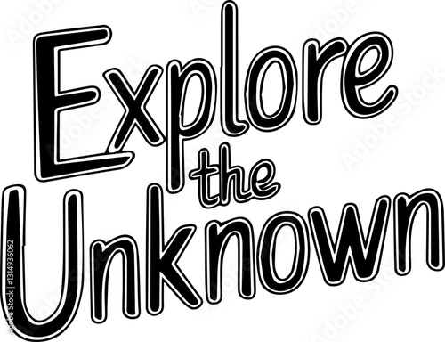 Explore the Unknown.