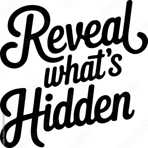 Reveal What's Hidden.