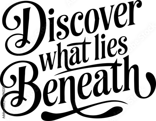Discover What Lies Beneath.