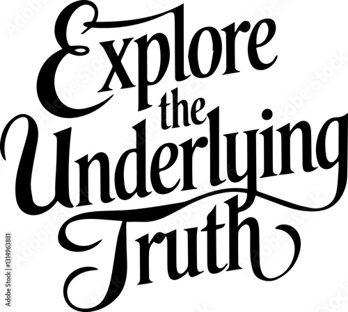 Explore the Underlying Truth.