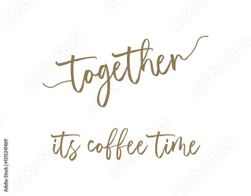 Together it's Coffee Time words vector illustration