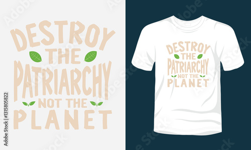 Destroy the patriarchy not the planet t-shirt template
