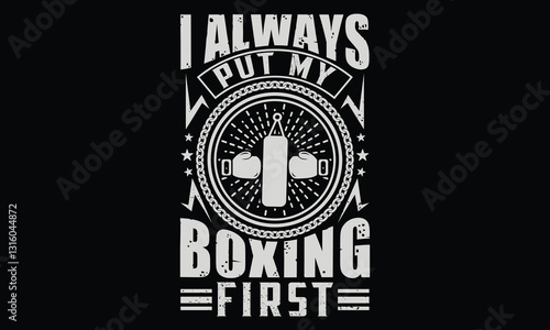 I Always Put My Boxing First - Boxing Gloves T Shirt Design, Hand drawn lettering phrase isolated on black background, For the design of postcards, banner, flyer and mug.