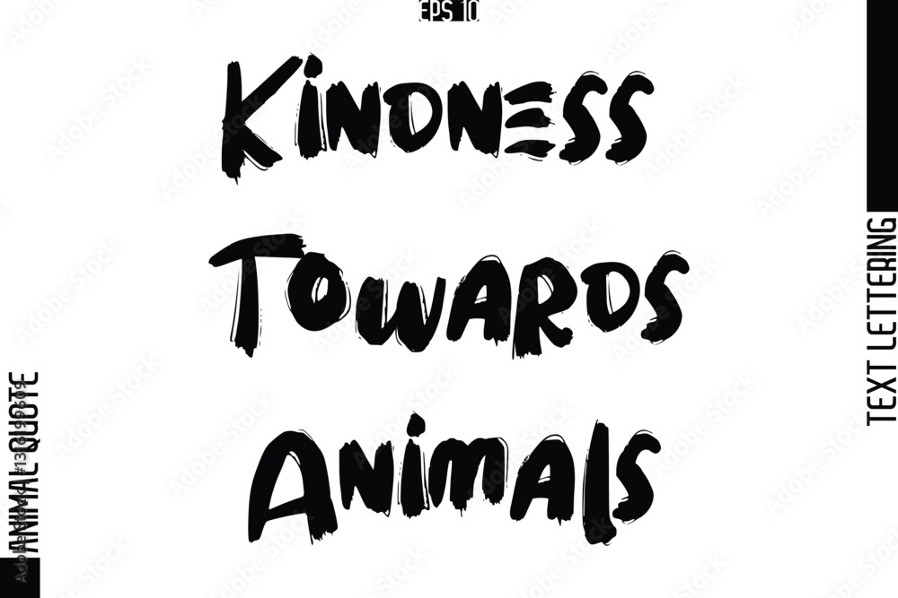 Fototapeta premium Kindness Towards Animals Text Typography Lettering Animal Saying Caption