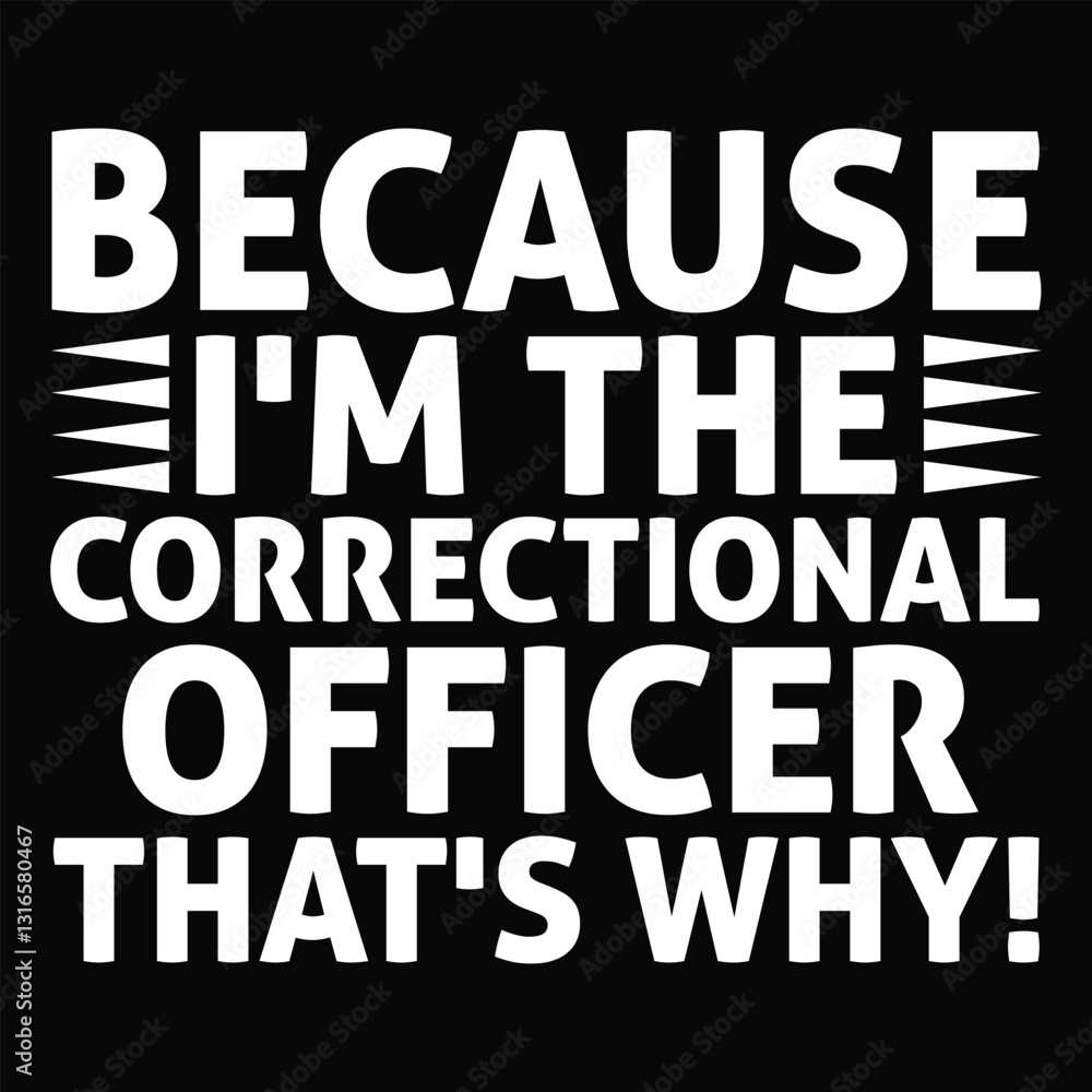 Because I m The Correctional Officer That s Why T shirt Design Because I m The Correctional Officer That s Why T shirt Design