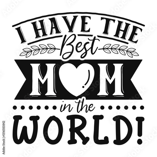 I Have The Best Mom In The World!-A Bold Declaration of Love and Appreciation in a Striking Graphic Design