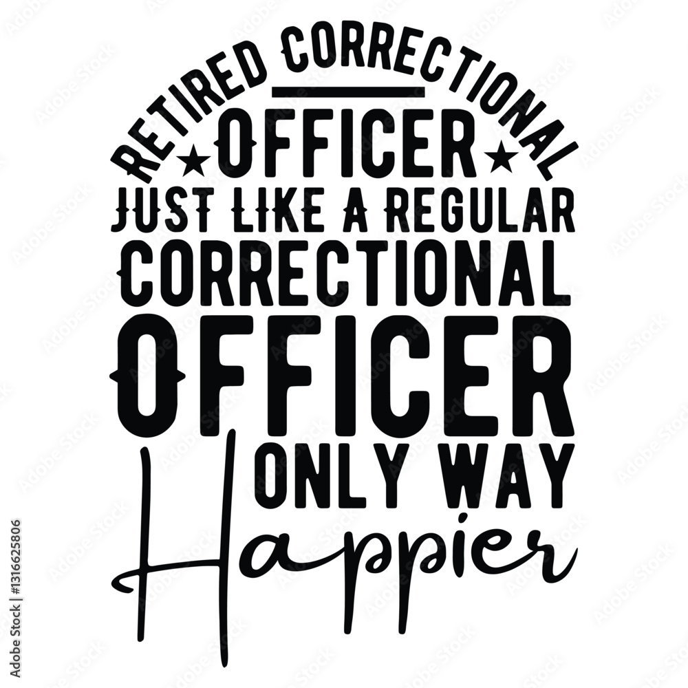 Obraz premium Retired Correctional Officer Just Like A Regular Correctional Officer Only Way Happier T shirt Design
