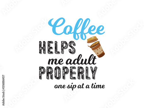 Coffee helps me adult properly funny coffee lover quote design