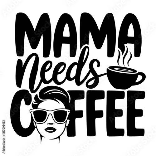 Vector design featuring stylish coffee lover with quote mama needs coffee in fun and playful font