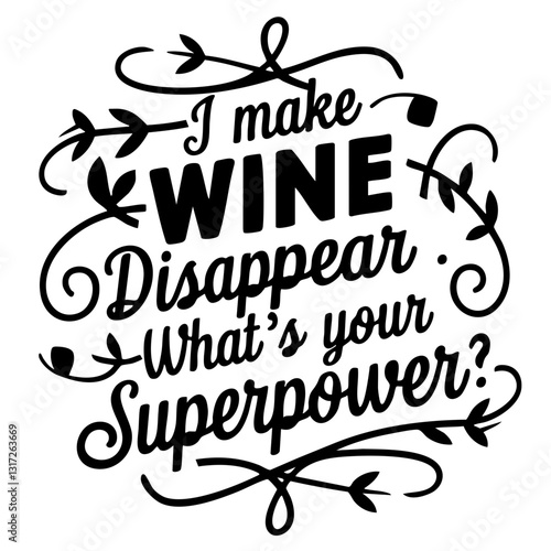 I make wine disappear. What's your superpower? funny quote svg