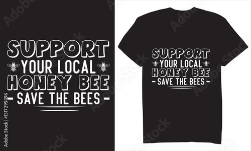 Print Support your local honey bee save the bee t-shirt design