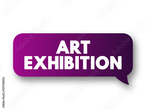 Art Exhibition is traditionally the space in which art objects meet an audience, text concept message bubble