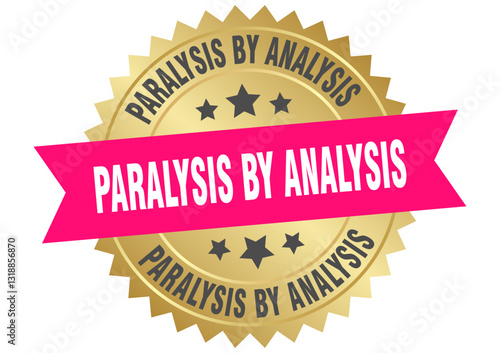 paralysis by analysis. paralysis by analysis round pink and gold label isolated on transparent background
