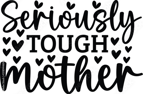 Seriously Tough Mother