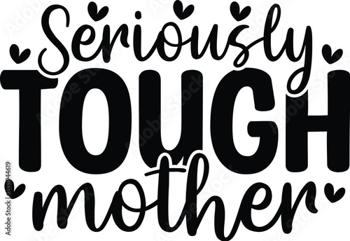Seriously Tough Mother