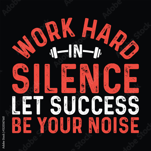 Work hard in silence let success be your noise Gym t-shirt design. funny fitness Vector typography motivational quote gym t shirt design. Workout training fitness bodybuilding print design