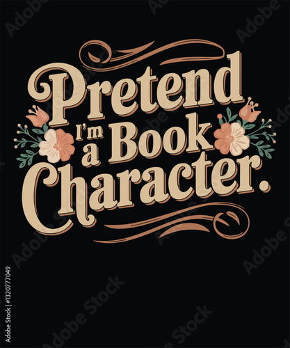 Pretend I'm a Book Character Funny Book Lover Funny Sublimation t-shirt Design