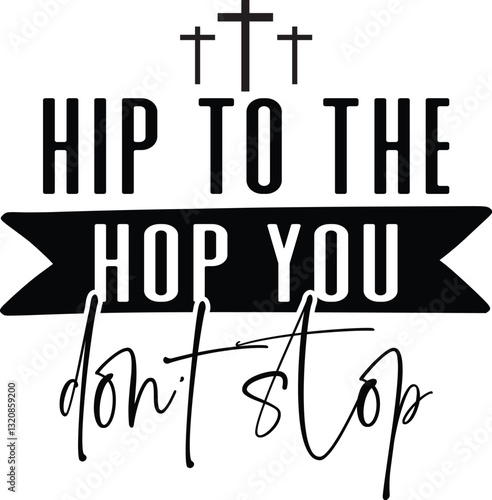 Hip to the hop you don't stop