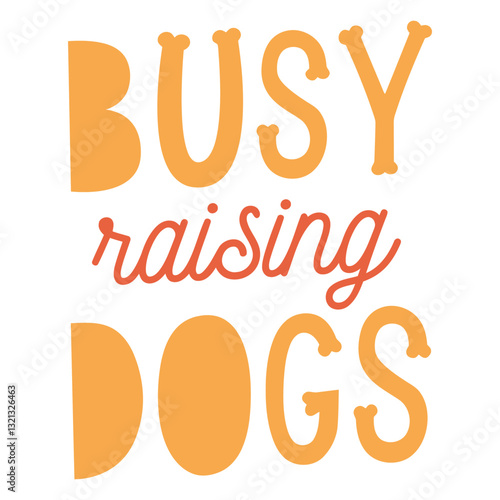 Busy Raising Dogs: A playful declaration of a person's dedication to canine companions, showcasing a vibrant and whimsical style.