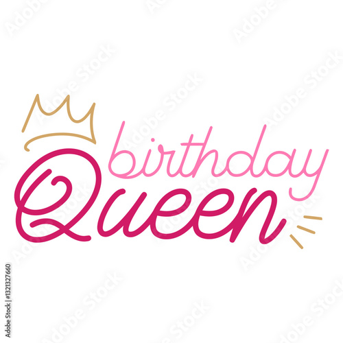 Birthday Queen: A radiant, handwritten design, a golden crown sits above the words, Birthday Queen in elegant script, celebrating a special day with a touch of regal charm and festivity.