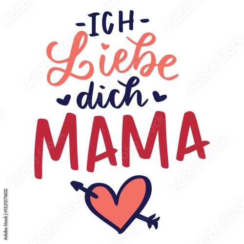 Mama Love: German expression of love for mother in vivid colors, symbolizing affection, appreciation and motherhood.