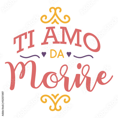 Eternal Love: The image encapsulates the essence of love with the Italian phrase Ti Amo Da Morire beautifully scripted, a testament to deep, unending affection.