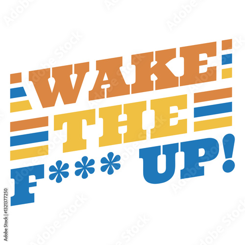 Wake the F up Typography: Bold typography with a strong message, the graphic design delivers an impactful statement designed to captivate audiences. 