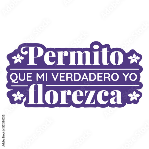 Spanish text: The image shows a text-based design featuring the Spanish phrase Permito que mi verdadero yo florezca, encouraging personal growth and self-expression.