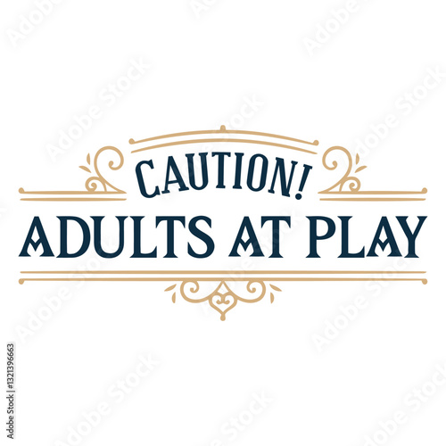 Playful Warning Sign: Caution! Adults at Play – a vintage-inspired sign, with a call to embrace childlike joy and lighthearted fun. 