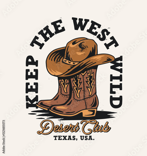 Western theme vector graphic. Cowboy hat on boots, "The West Keep Wild," "Desert Club, Texas, USA." Retro style.