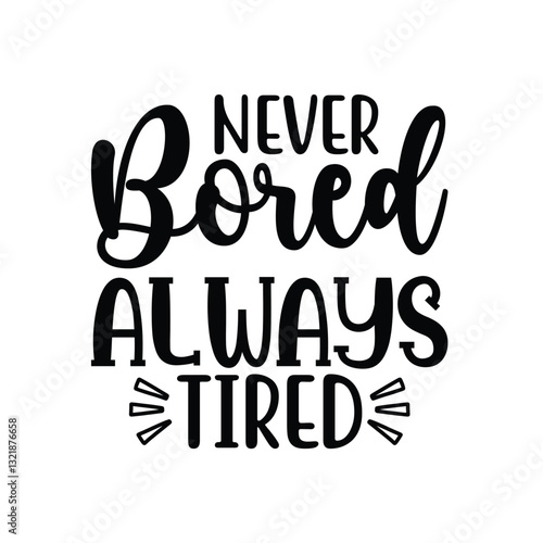 Never Bored Always Tired, Mom t-shirt design, Mother's Day t-shirt, Mother's Day typography t-shirt, Happy Mother's Day typography, Mother's day t-shirt design for print, poster, card, mugs