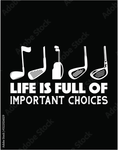 Life is Full Of Important Choices Golf Clubs - printable editable vector art file.