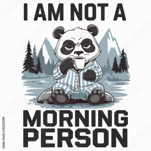 A cartoon panda with an angry look is sitting in the forest and drinking coffee. the illustration contains the inscription "I am not a morning person." Vector graphics. EPS.