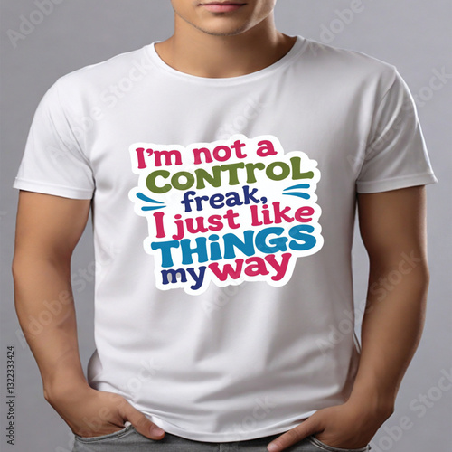 T-shirt with humorous typographic quote about control freak, colorful text on white, for apparel design or advertising mockup, isolated on gray background, png