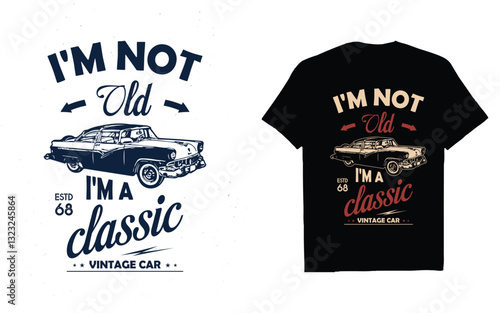I'm not old i'm classic amrerican classic car black  and white print vector t-shirt design. old car t shirt graphics, vintage custom typography tshits illustration poster.